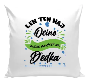 Vankúš Len ten naj ocino môže povýšiť na dedka