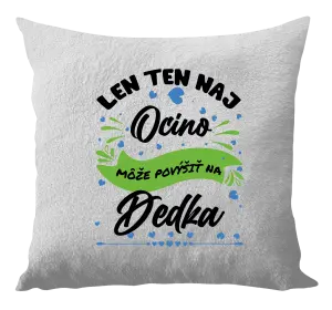 Vankúš Len ten naj ocino môže povýšiť na dedka