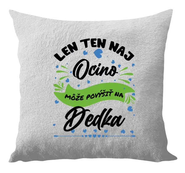 Vankúš Len ten naj ocino môže povýšiť na dedka