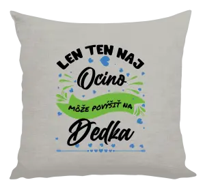 Vankúš Len ten naj ocino môže povýšiť na dedka