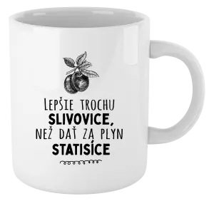 Hrnček Lepšie trochu slivovice...