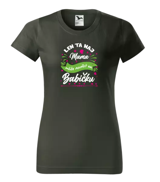 Dámske tričko Len ta naj mama môže povýšiť na babičku