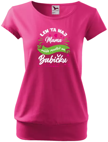 Dámske tričko Len ta naj mama môže povýšiť na babičku
