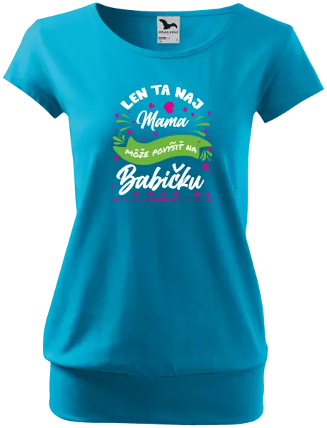 Dámske tričko Len ta naj mama môže povýšiť na babičku