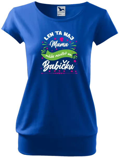 Dámske tričko Len ta naj mama môže povýšiť na babičku