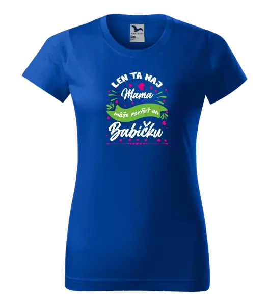 Dámske tričko Len ta naj mama môže povýšiť na babičku