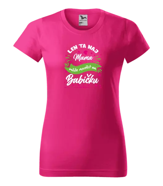 Dámske tričko Len ta naj mama môže povýšiť na babičku