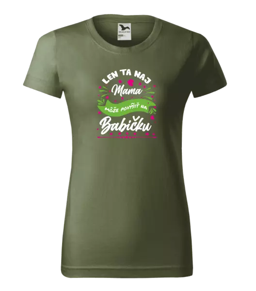 Dámske tričko Len ta naj mama môže povýšiť na babičku
