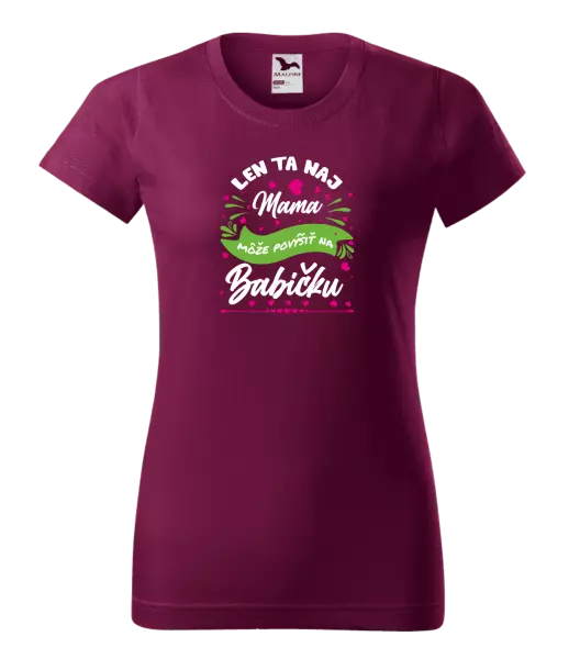 Dámske tričko Len ta naj mama môže povýšiť na babičku