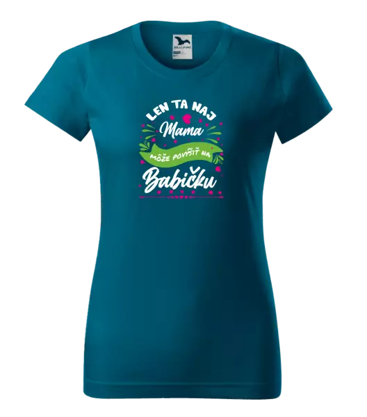 Dámske tričko Len ta naj mama môže povýšiť na babičku