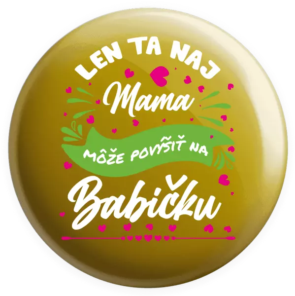 Placka Len ta naj mama môže povýšiť na babičku