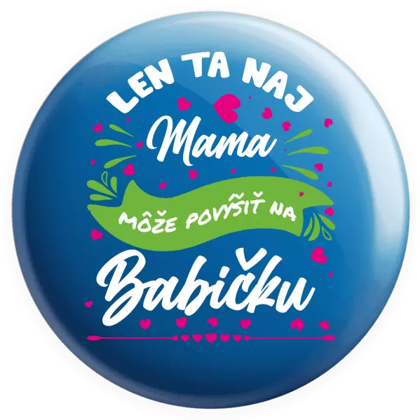 Placka Len ta naj mama môže povýšiť na babičku