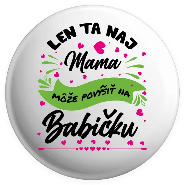 Placka Len ta naj mama môže povýšiť na babičku