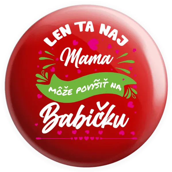 Placka Len ta naj mama môže povýšiť na babičku