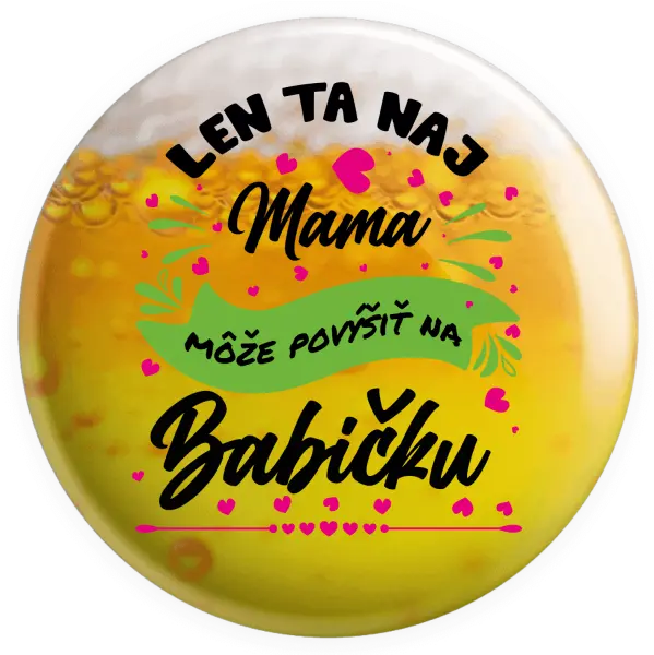 Placka Len ta naj mama môže povýšiť na babičku