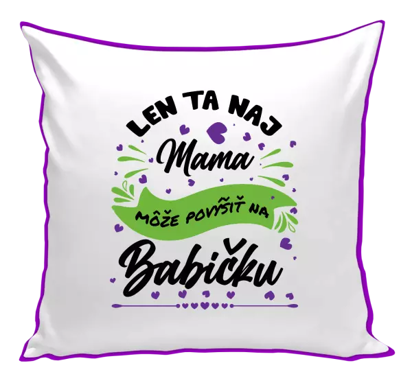 Vankúš Len ta naj mama môže povýšiť na babičku