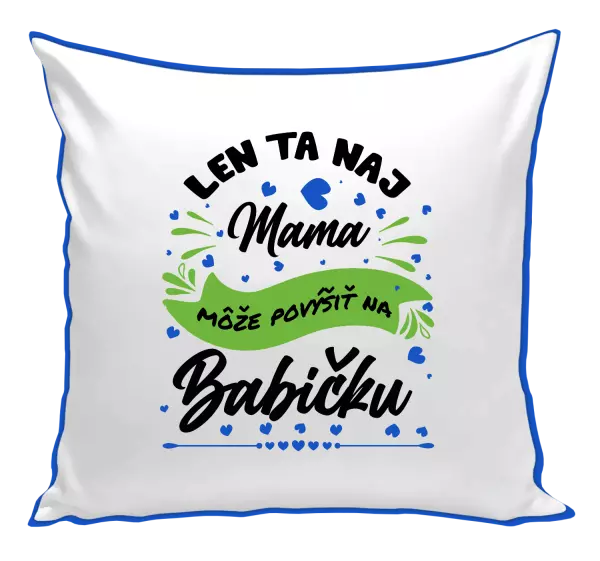 Vankúš Len ta naj mama môže povýšiť na babičku