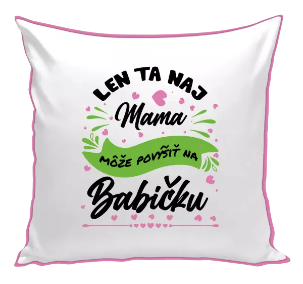Vankúš Len ta naj mama môže povýšiť na babičku