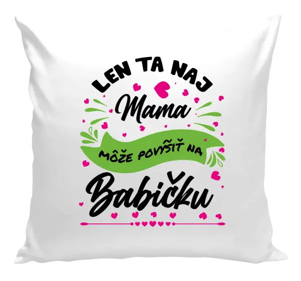 Vankúš Len ta naj mama môže povýšiť na babičku