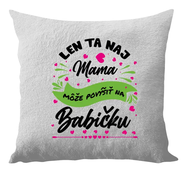 Vankúš Len ta naj mama môže povýšiť na babičku