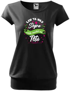 Dámske tričko Len ta naj ségra môže povýšiť na tetu