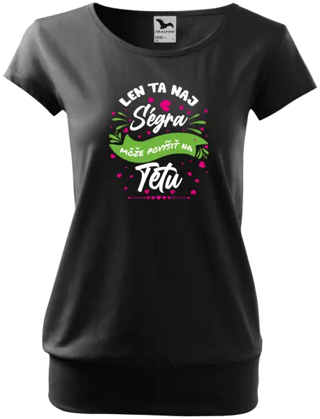 Dámske tričko Len ta naj ségra môže povýšiť na tetu