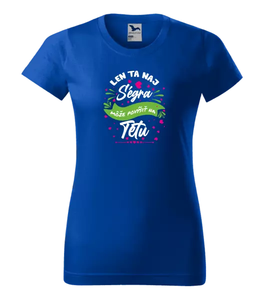 Dámske tričko Len ta naj ségra môže povýšiť na tetu