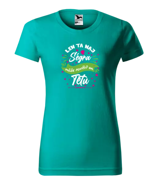 Dámske tričko Len ta naj ségra môže povýšiť na tetu