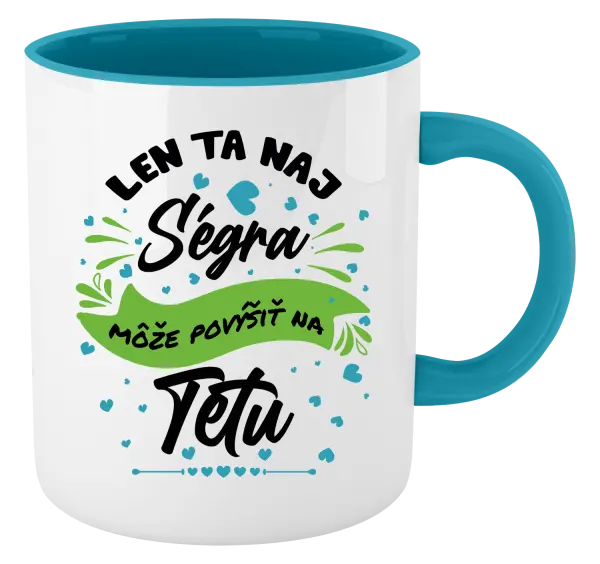 Hrnček  Len ta naj ségra môže povýšiť na tetu