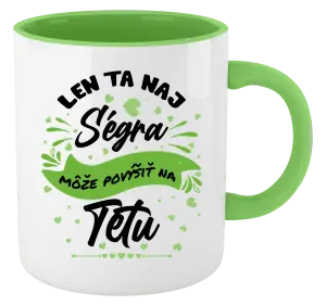 Hrnček  Len ta naj ségra môže povýšiť na tetu