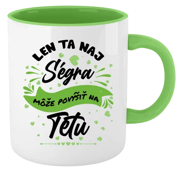 Hrnček  Len ta naj ségra môže povýšiť na tetu