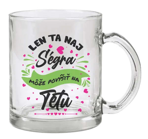 Hrnček Len ta naj ségra môže povýšiť na tetu