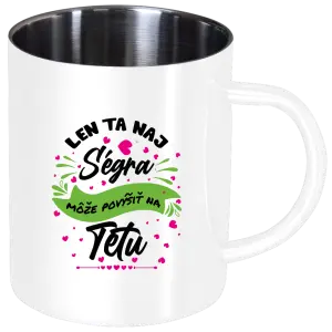 Nerezový hrnček Len ta naj ségra môže povýšiť na tetu