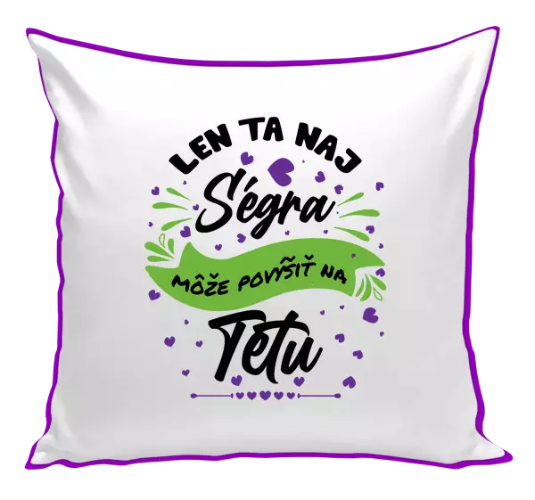 Vankúš Len ta naj ségra môže povýšiť na tetu