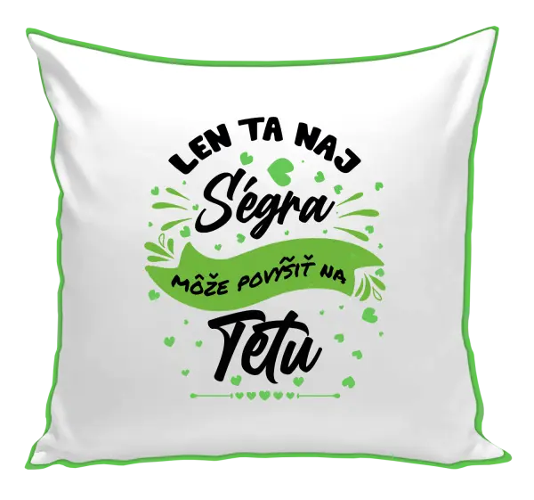 Vankúš Len ta naj ségra môže povýšiť na tetu