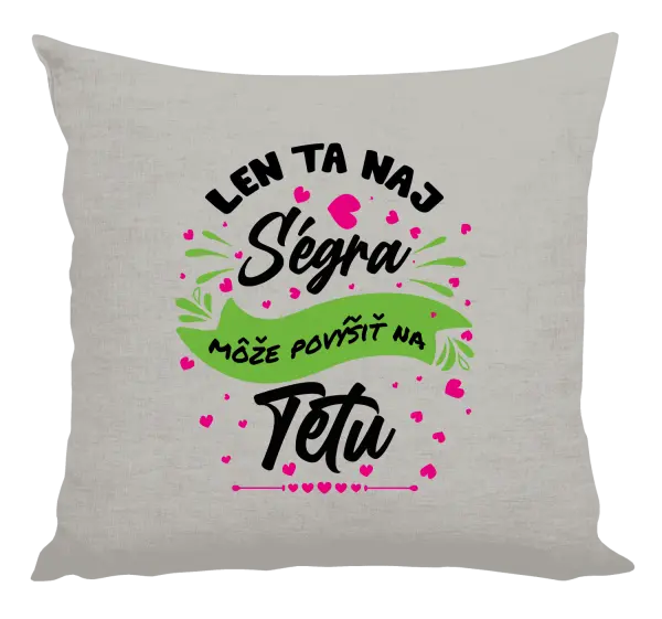 Vankúš Len ta naj ségra môže povýšiť na tetu