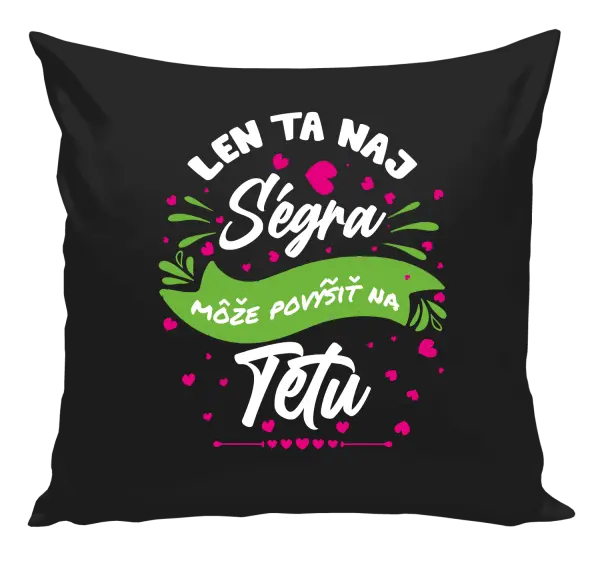 Vankúš Len ta naj ségra môže povýšiť na tetu
