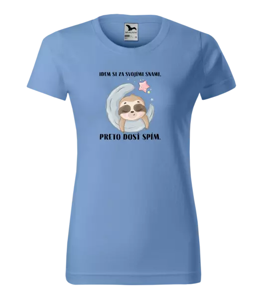 Dámske tričko Idem si za svojími snami, preto dosť spím.