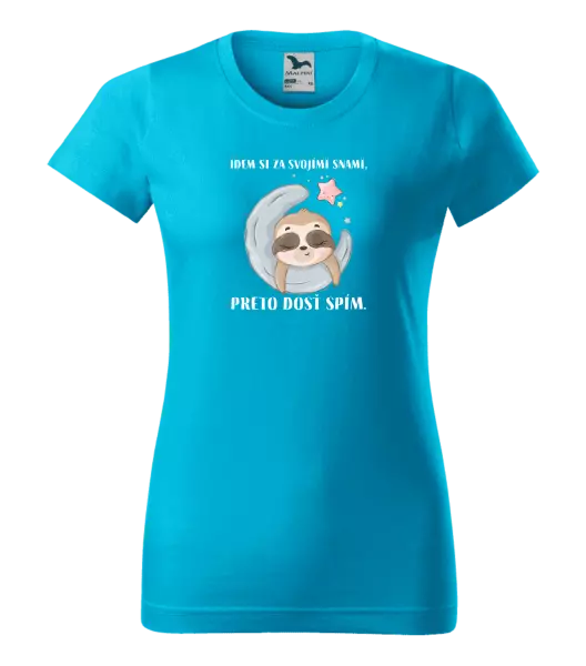 Dámske tričko Idem si za svojími snami, preto dosť spím.