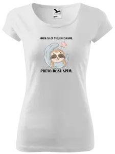 Dámske tričko Idem si za svojími snami, preto dosť spím.