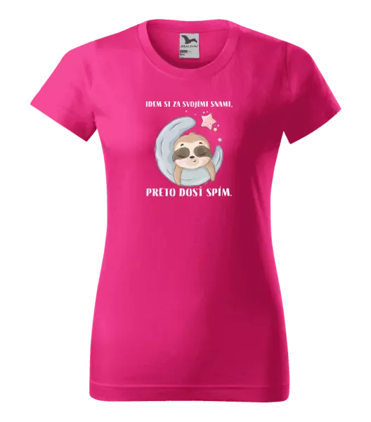 Dámske tričko Idem si za svojími snami, preto dosť spím.