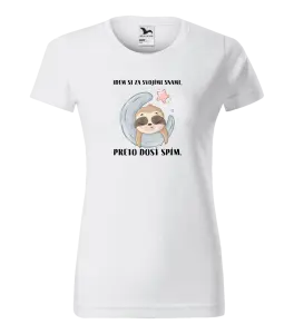 Dámske tričko Idem si za svojími snami, preto dosť spím.