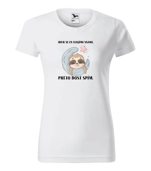 Dámske tričko Idem si za svojími snami, preto dosť spím.
