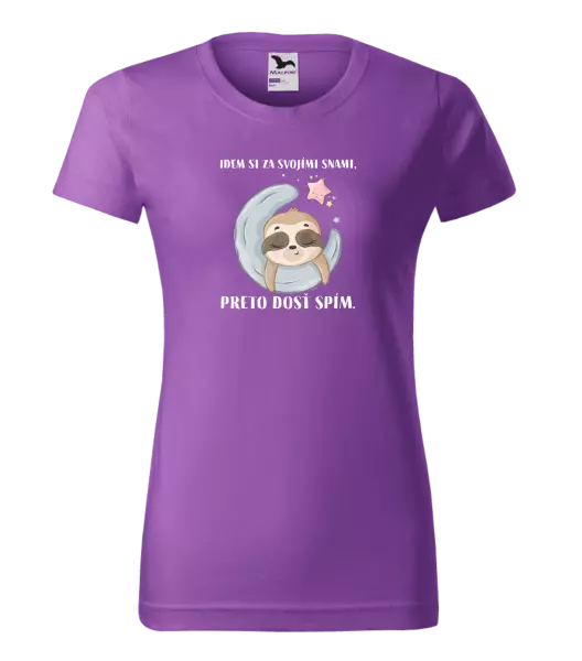 Dámske tričko Idem si za svojími snami, preto dosť spím.