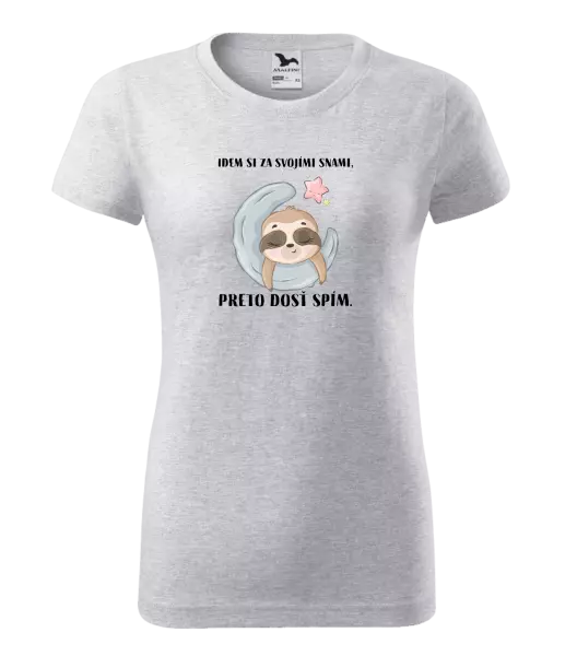 Dámske tričko Idem si za svojími snami, preto dosť spím.