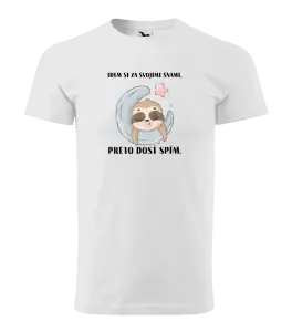 Pánske tričko Idem si za svojími snami, preto dosť spím.