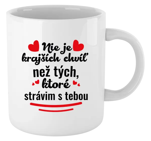 Hrnček Nie je krajších chvíľ než tých, ktoré strávim s tebou