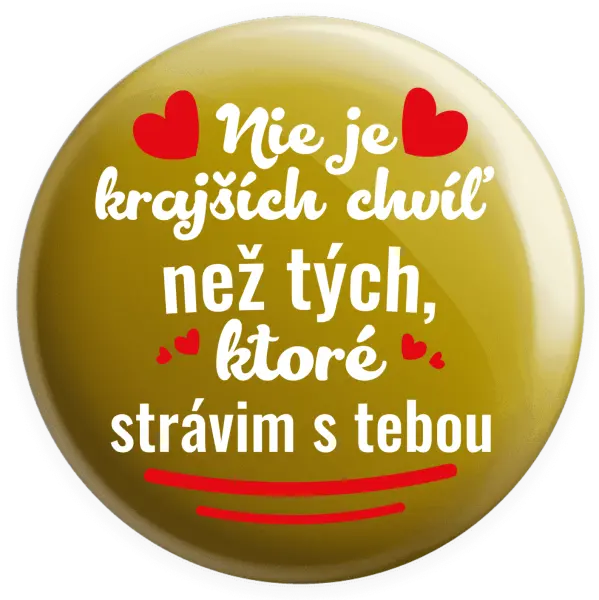 Placka Nie je krajších chvíľ než tých, ktoré strávim s tebou