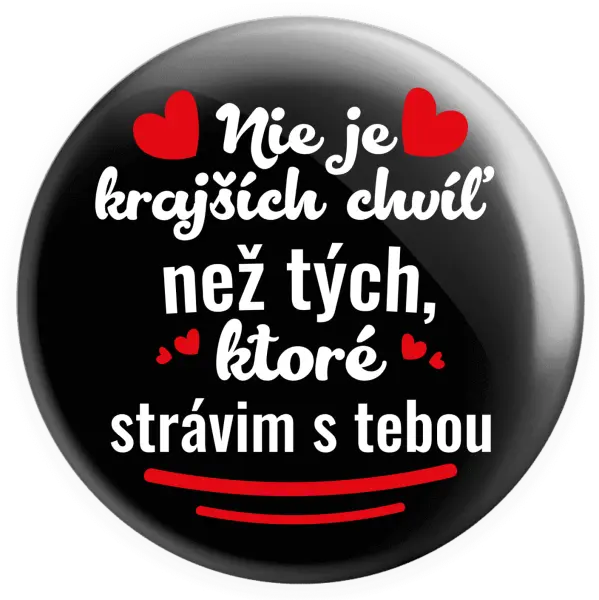 Placka Nie je krajších chvíľ než tých, ktoré strávim s tebou