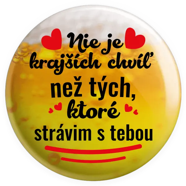 Placka Nie je krajších chvíľ než tých, ktoré strávim s tebou